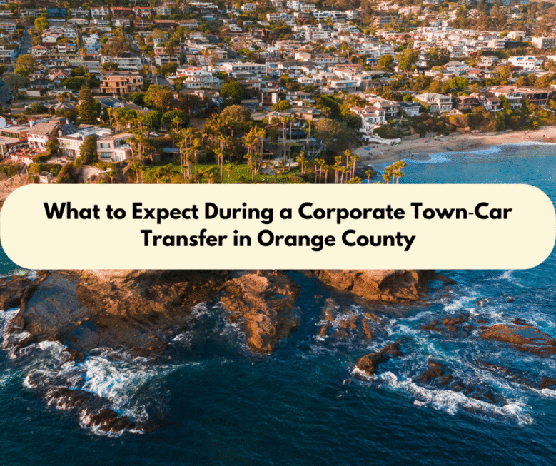 What to Expect During a Corporate Town‑Car Transfer in Orange County